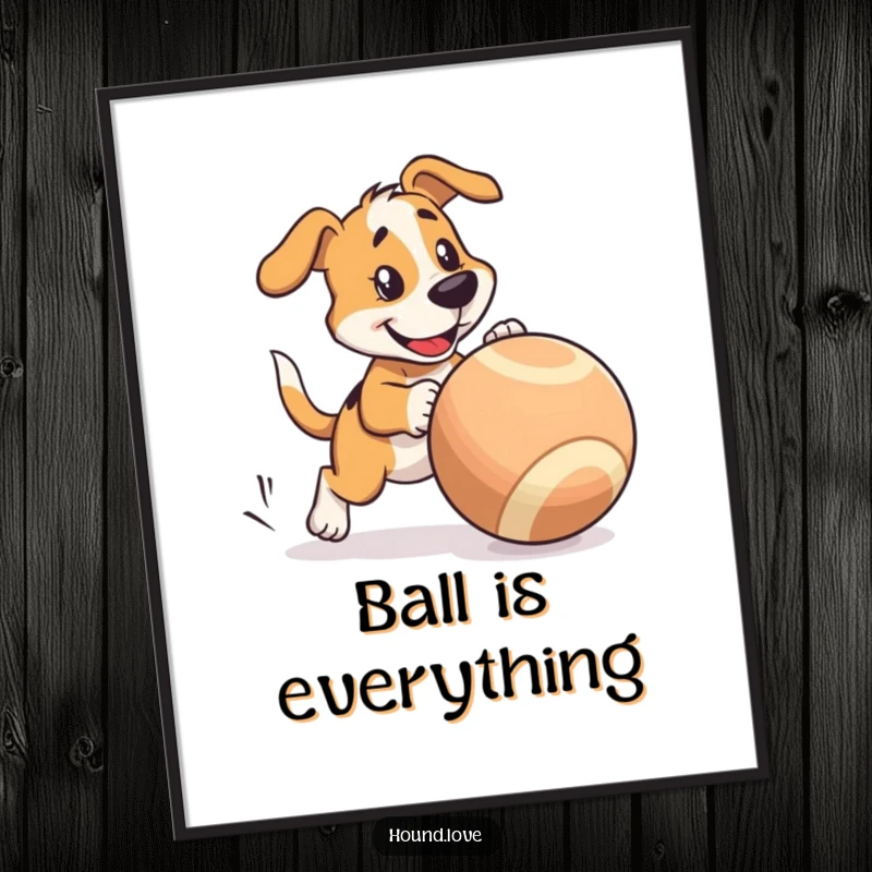 Funny Poster: Hound character joyfully pursues a large, wobbly ball, showcasing pure canine enthusiasm.